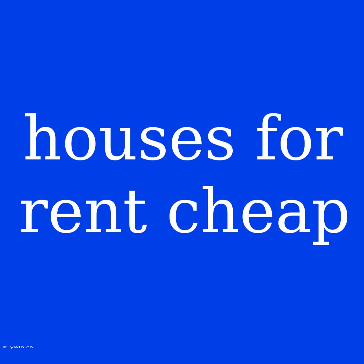 Houses For Rent Cheap