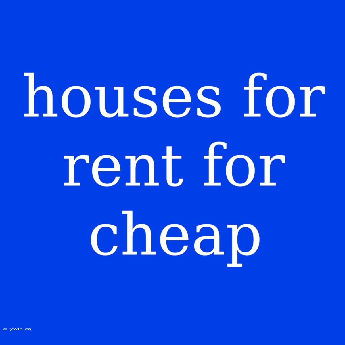 Houses For Rent For Cheap