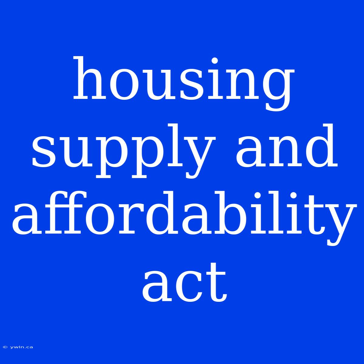 Housing Supply And Affordability Act