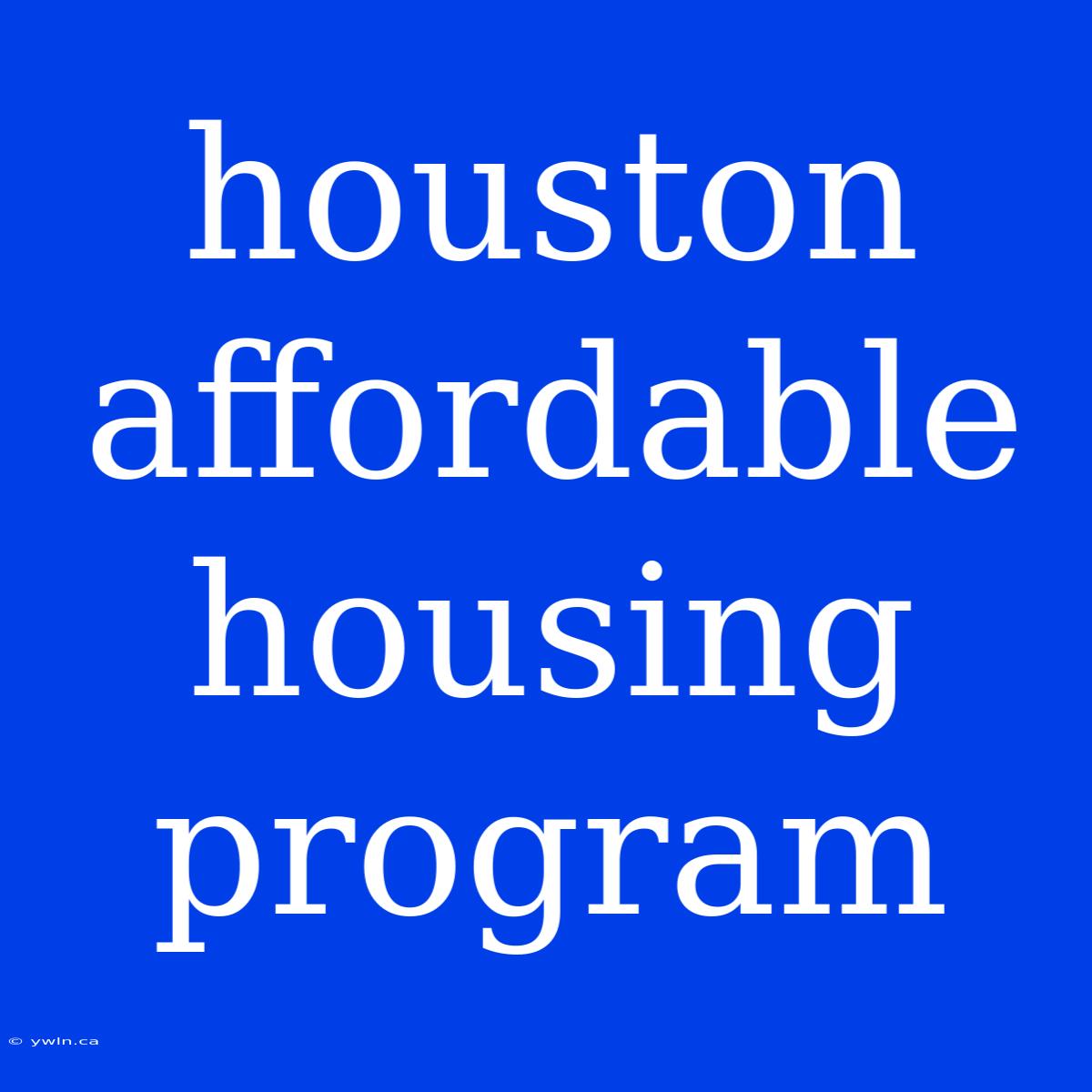 Houston Affordable Housing Program