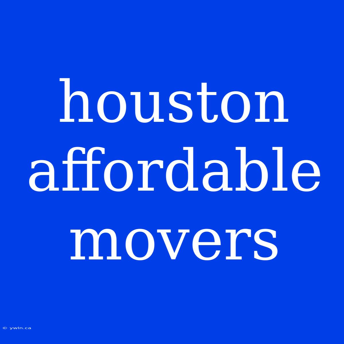 Houston Affordable Movers