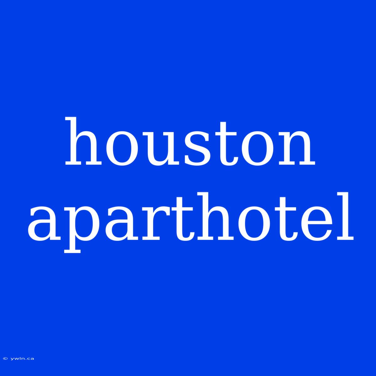 Houston Aparthotel