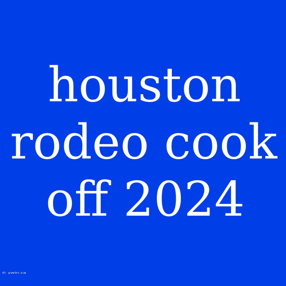 Houston Rodeo Cook Off 2024