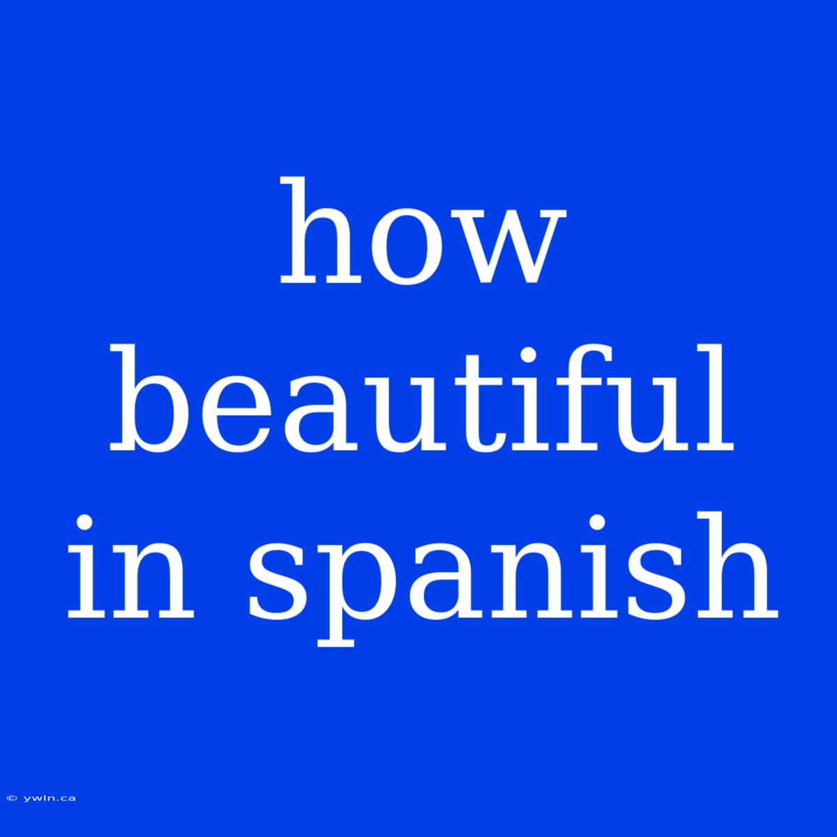 How Beautiful In Spanish