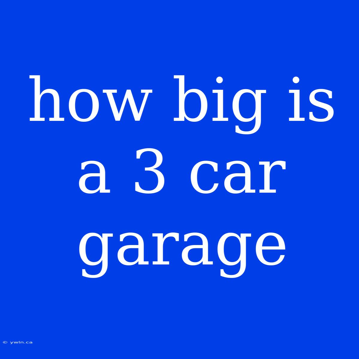 How Big Is A 3 Car Garage