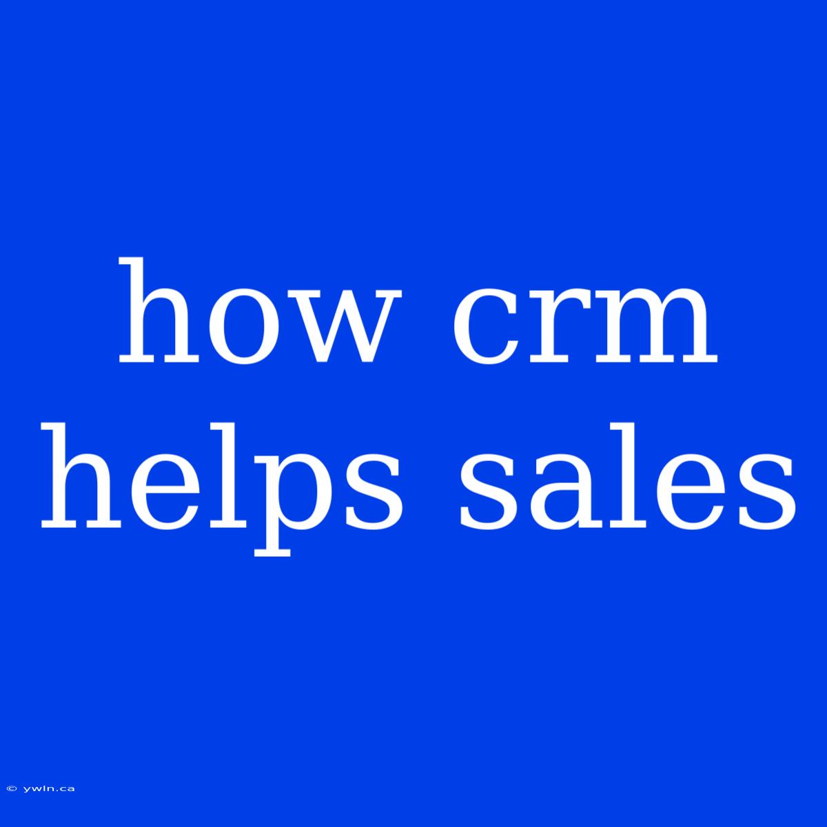 How Crm Helps Sales