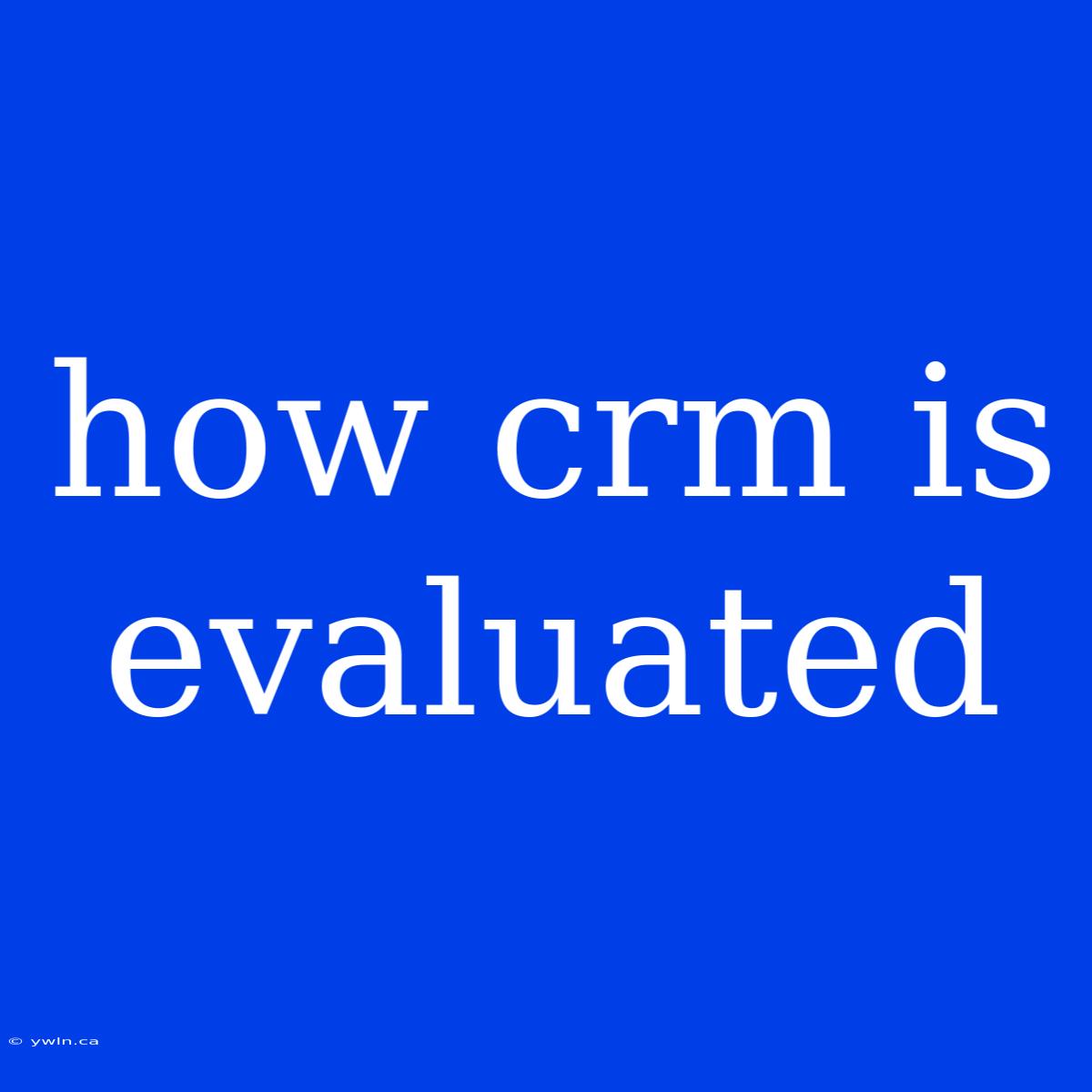 How Crm Is Evaluated