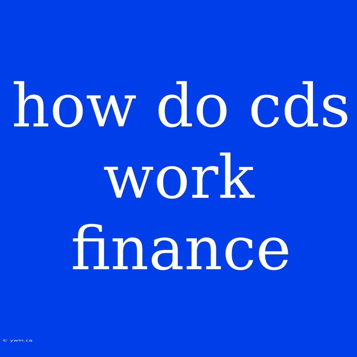 How Do Cds Work Finance