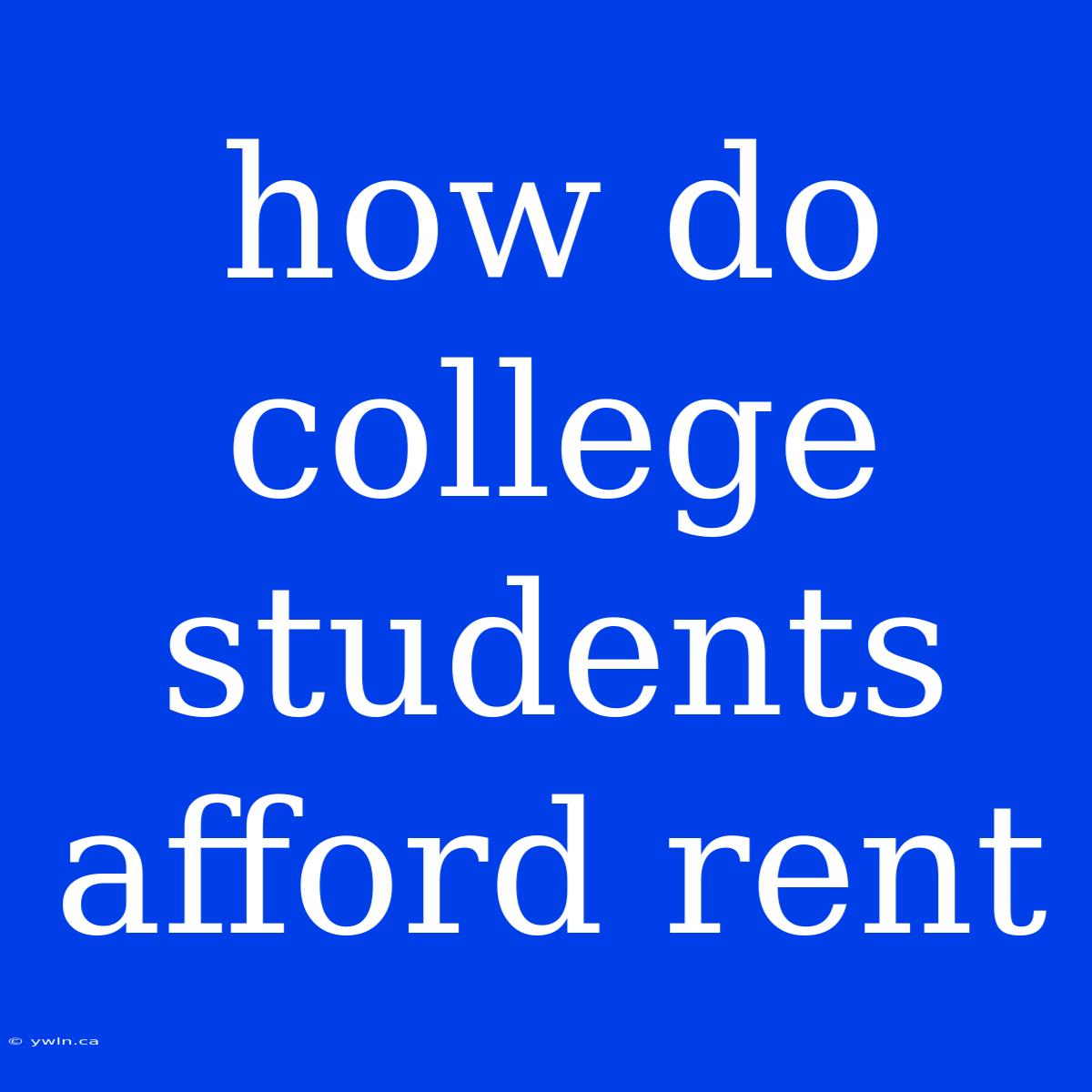 How Do College Students Afford Rent