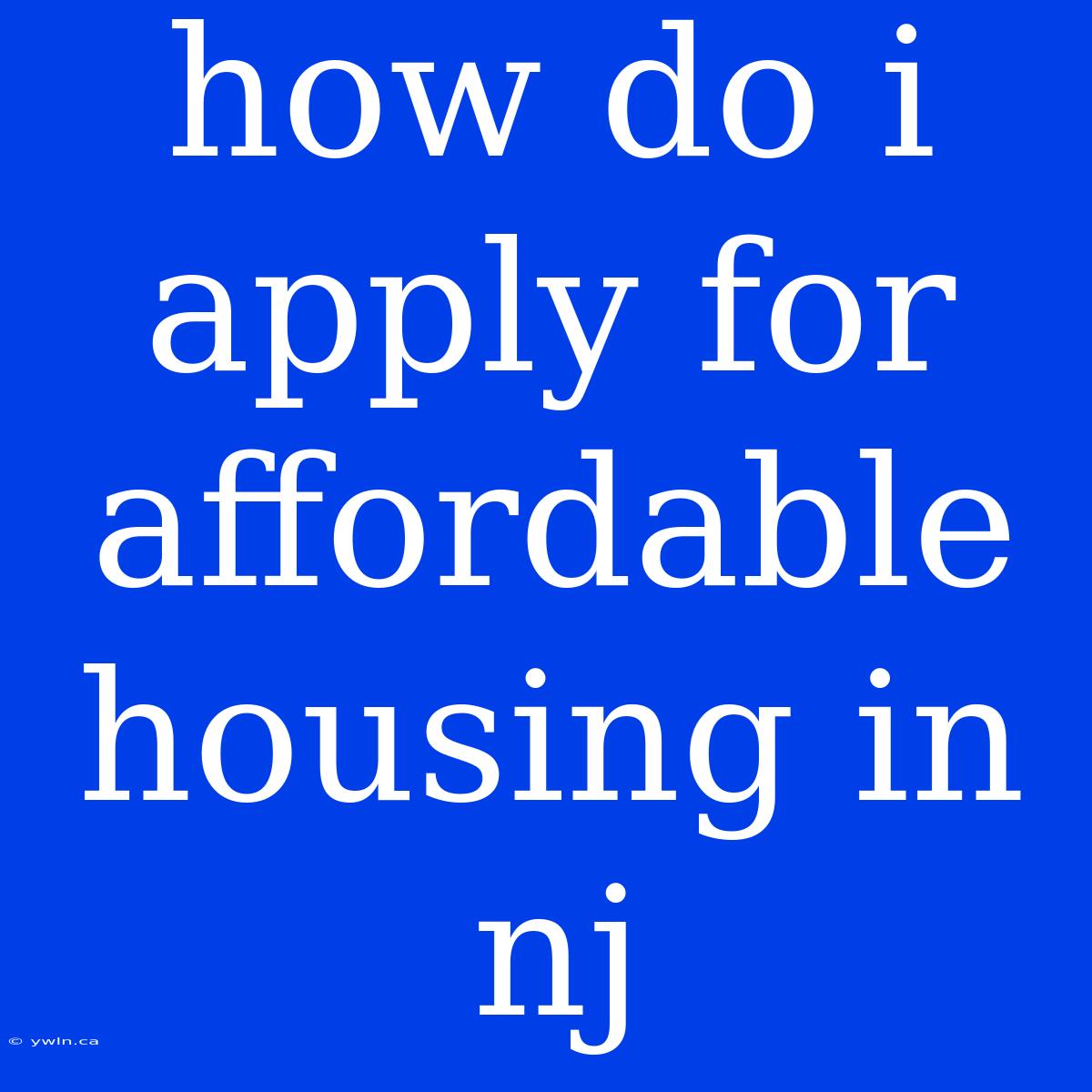 How Do I Apply For Affordable Housing In Nj