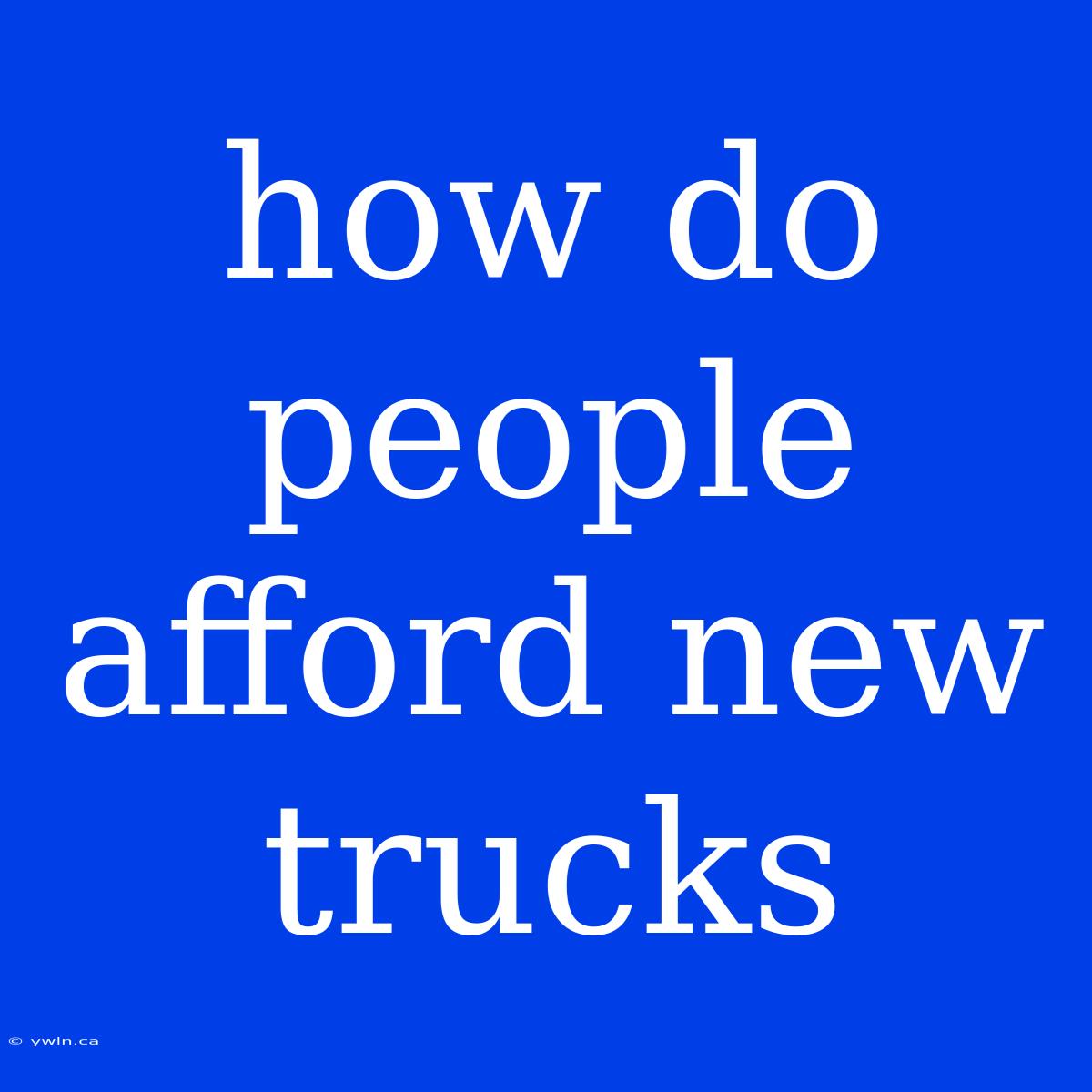 How Do People Afford New Trucks