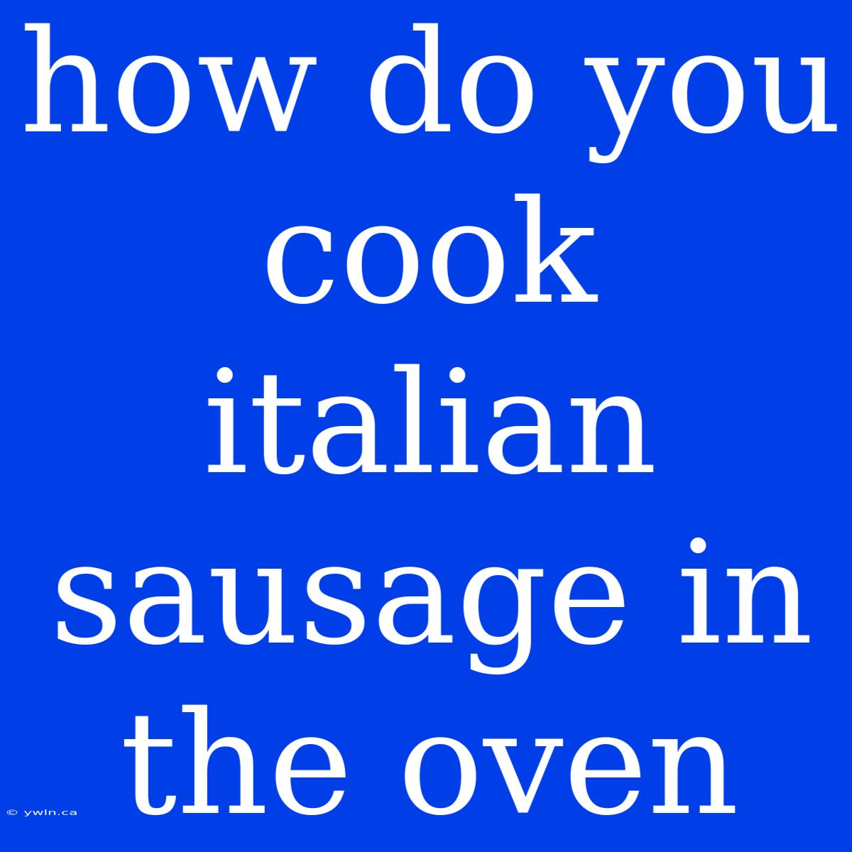 How Do You Cook Italian Sausage In The Oven