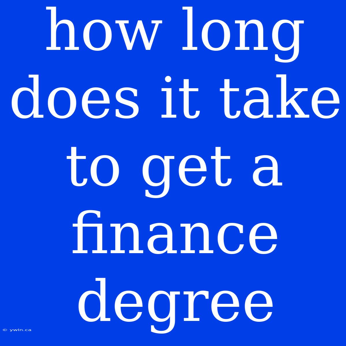 How Long Does It Take To Get A Finance Degree