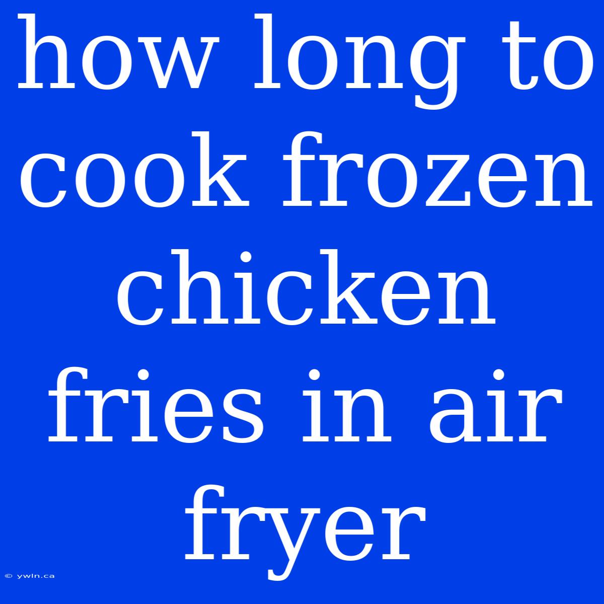 How Long To Cook Frozen Chicken Fries In Air Fryer