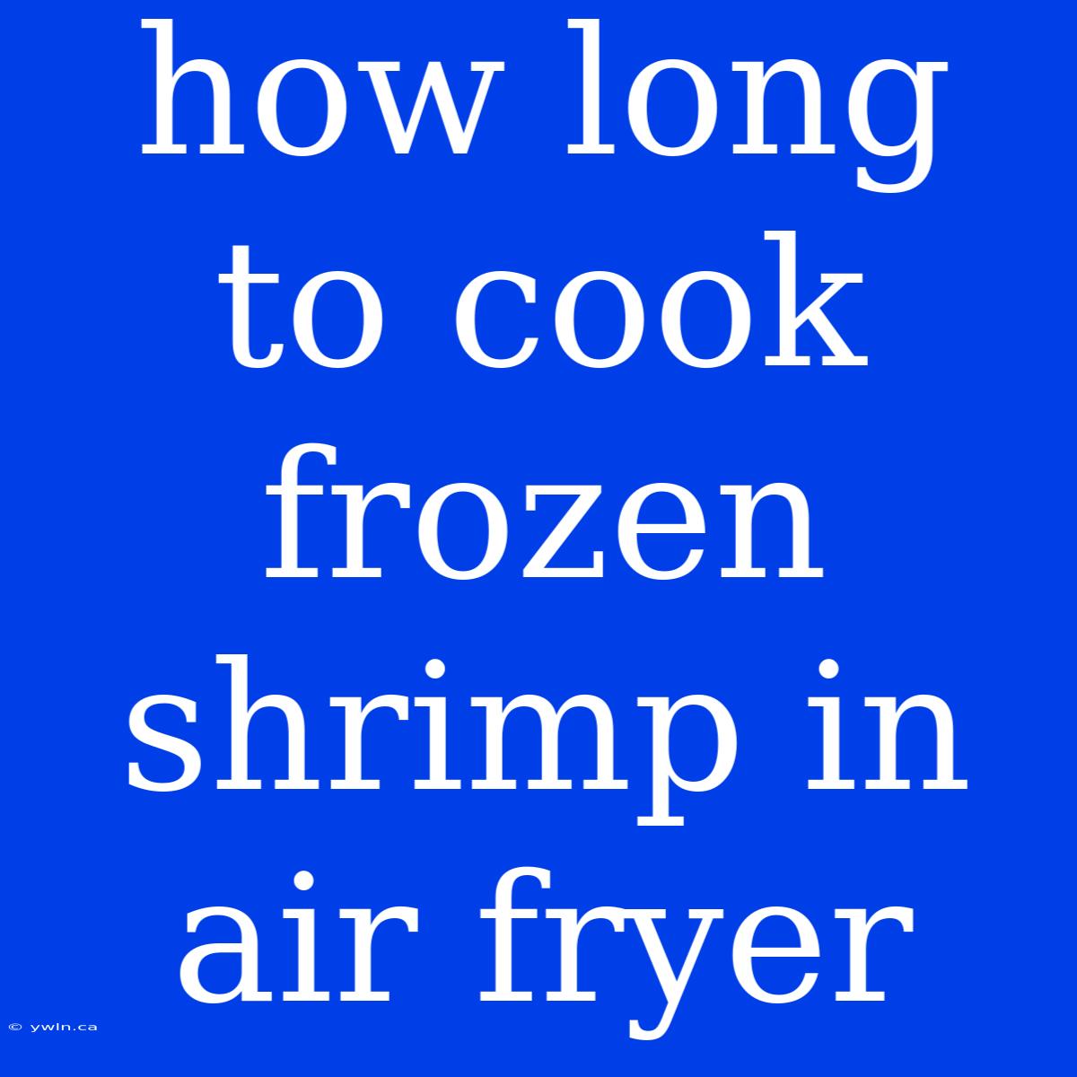 How Long To Cook Frozen Shrimp In Air Fryer