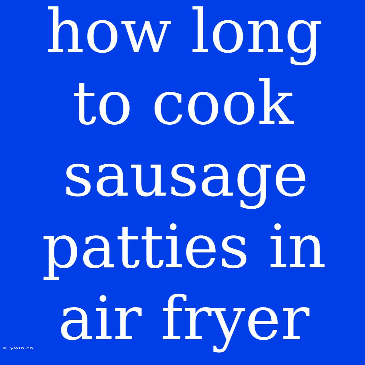 How Long To Cook Sausage Patties In Air Fryer