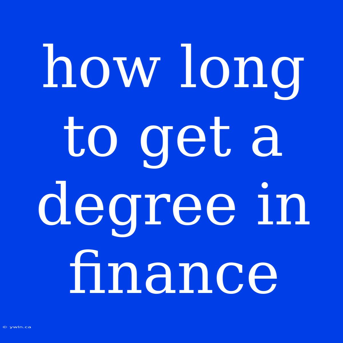 How Long To Get A Degree In Finance