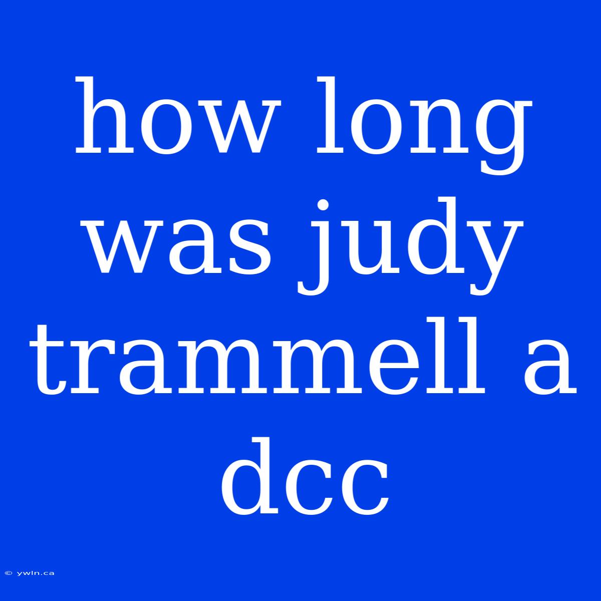 How Long Was Judy Trammell A Dcc