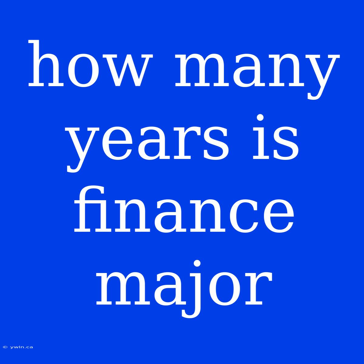 How Many Years Is Finance Major