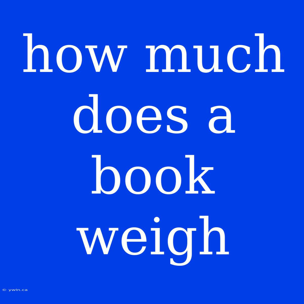 How Much Does A Book Weigh