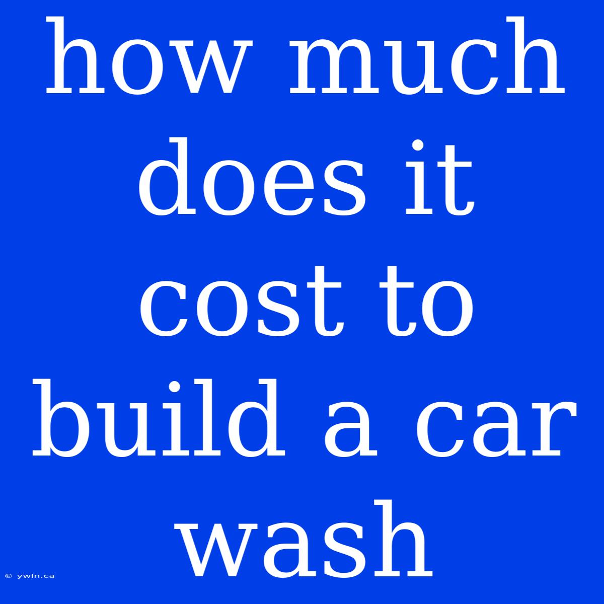 How Much Does It Cost To Build A Car Wash