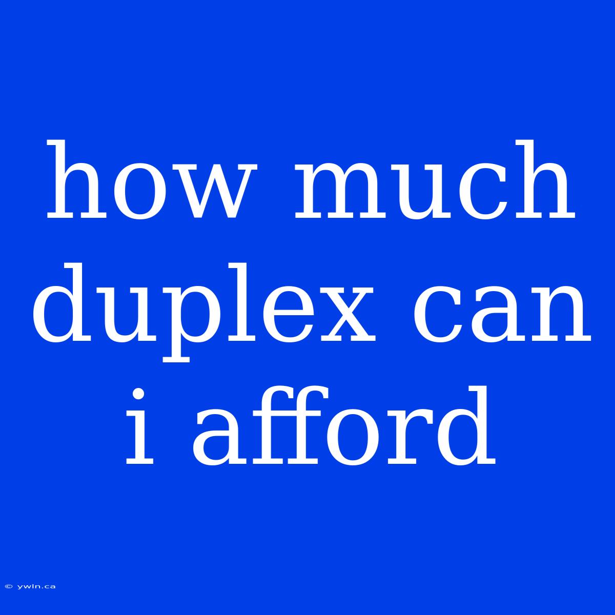 How Much Duplex Can I Afford