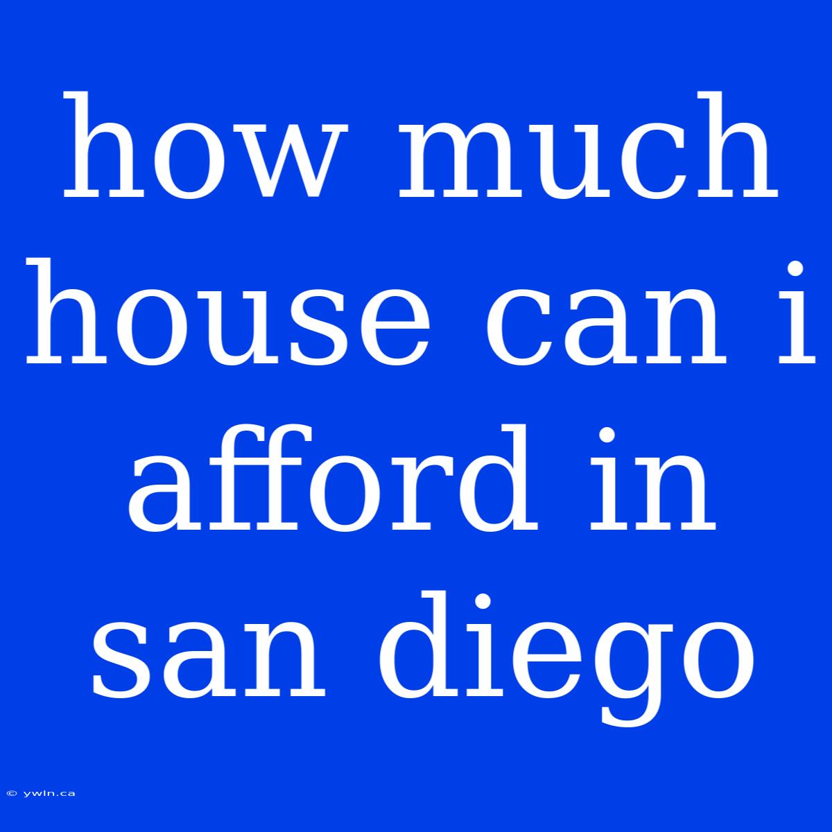 How Much House Can I Afford In San Diego