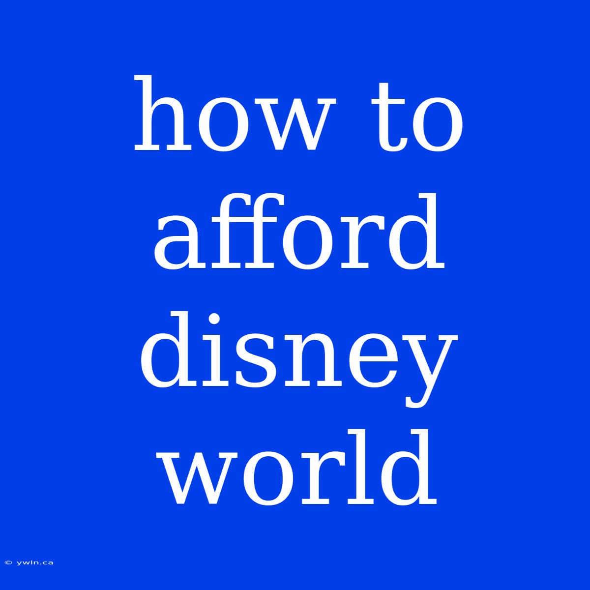 How To Afford Disney World