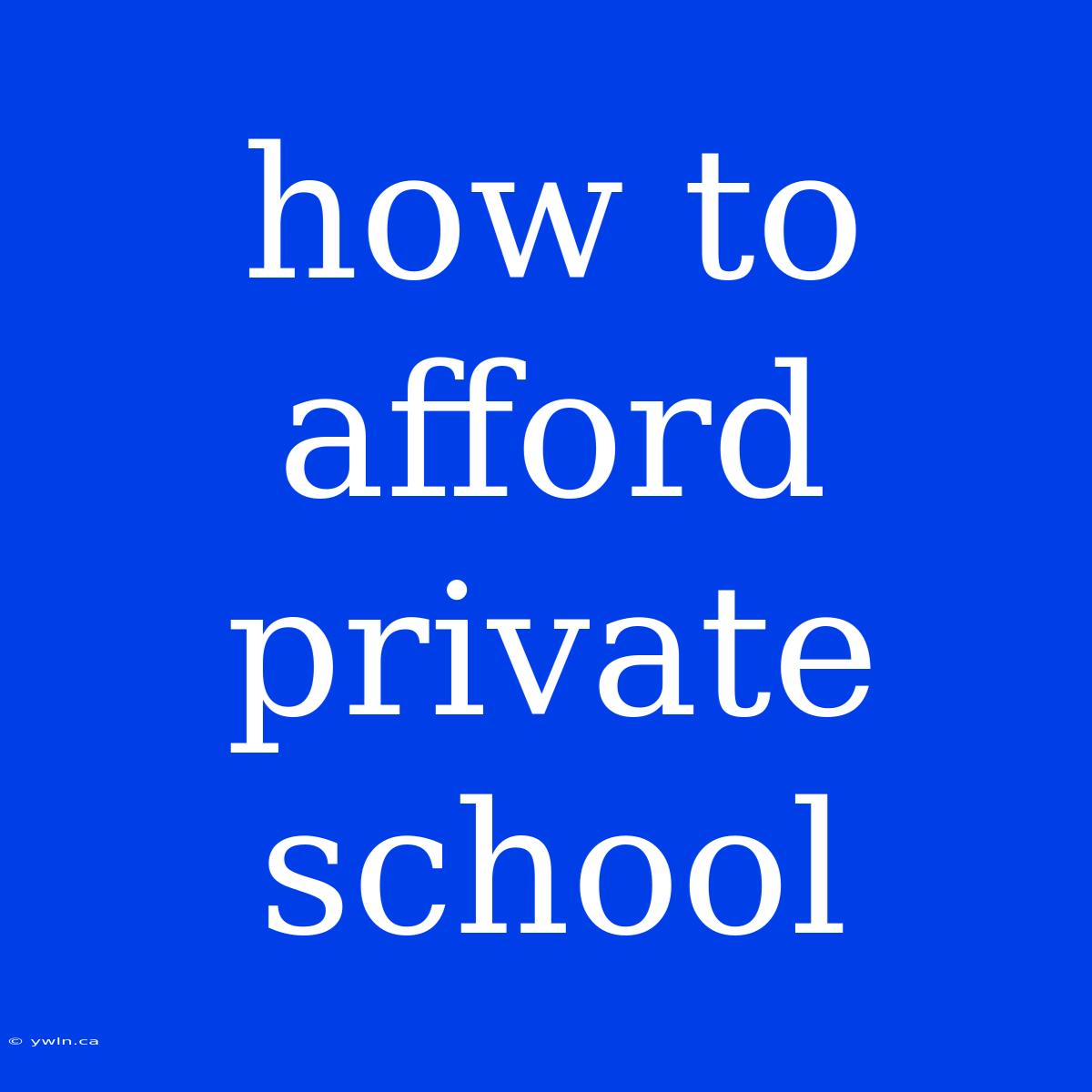 How To Afford Private School