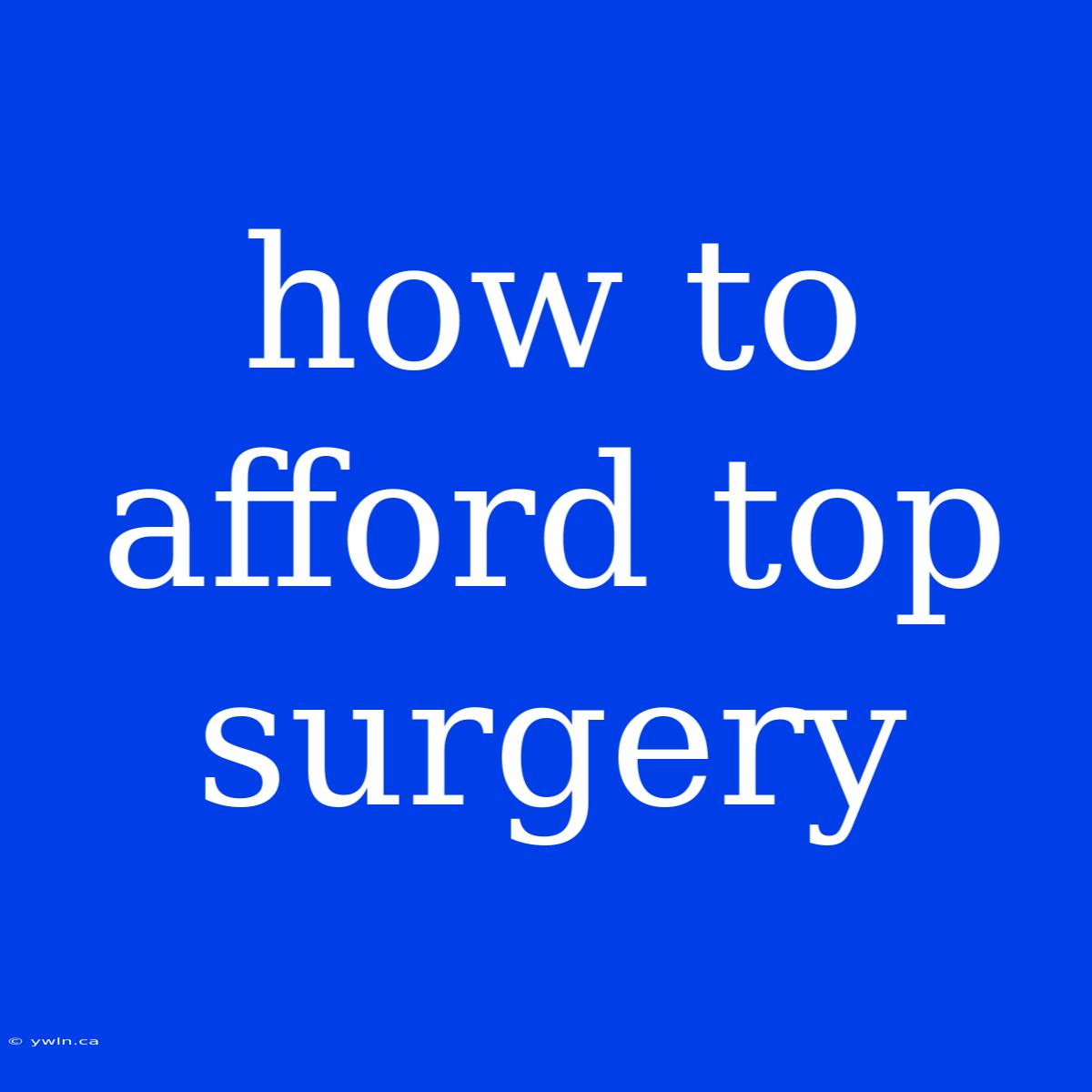 How To Afford Top Surgery