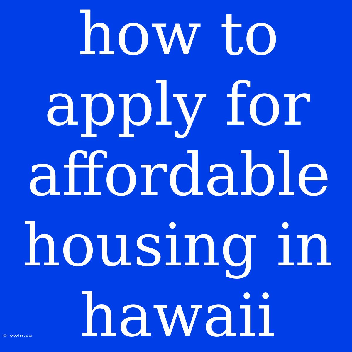 How To Apply For Affordable Housing In Hawaii