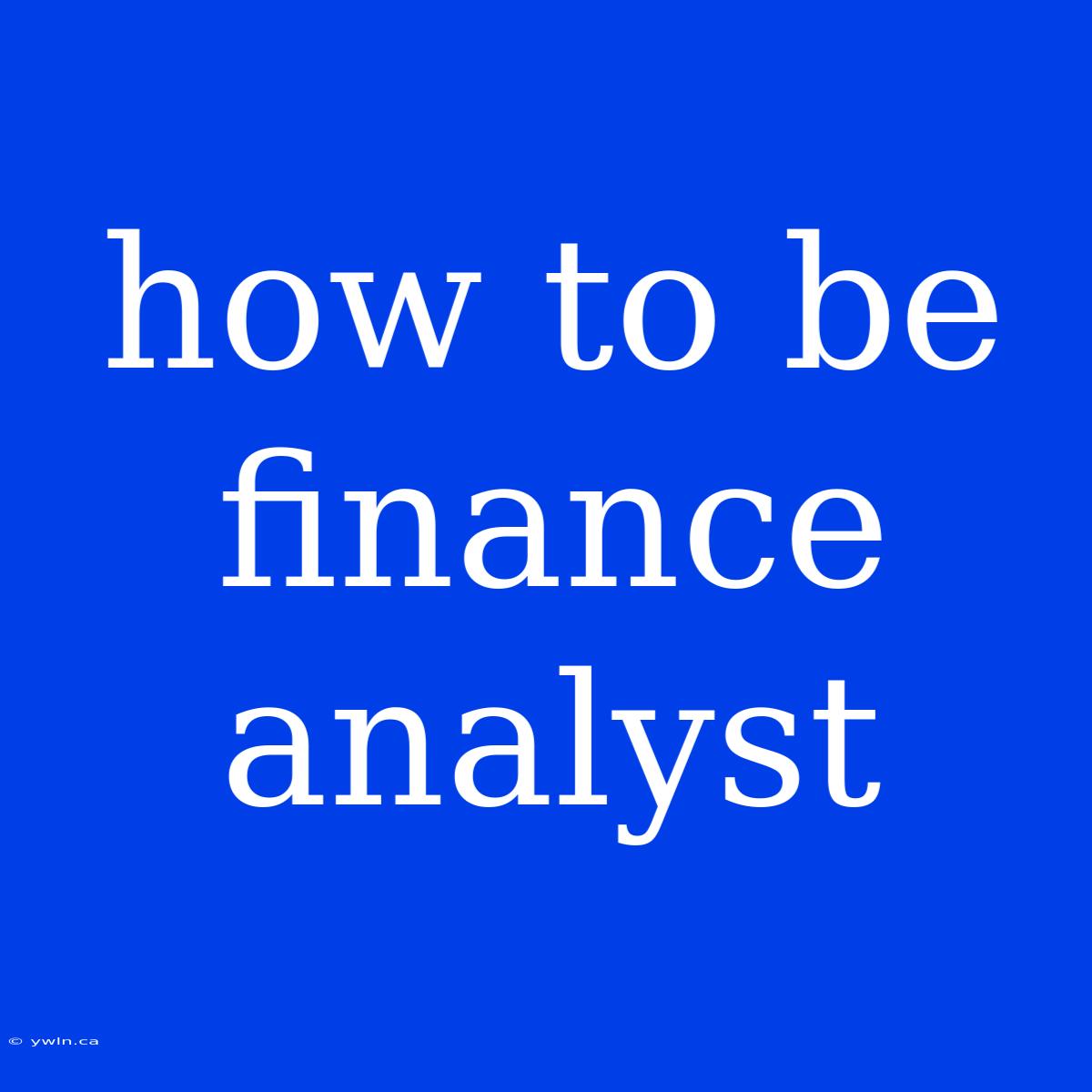 How To Be Finance Analyst