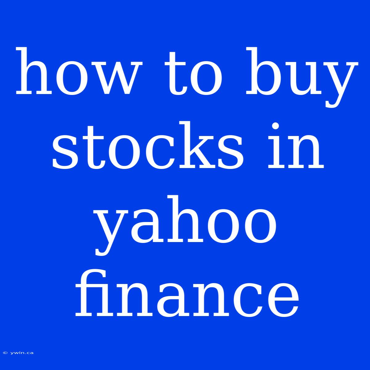 How To Buy Stocks In Yahoo Finance