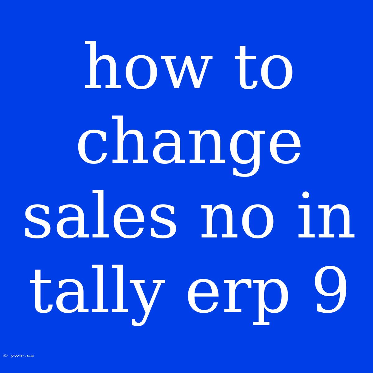 How To Change Sales No In Tally Erp 9