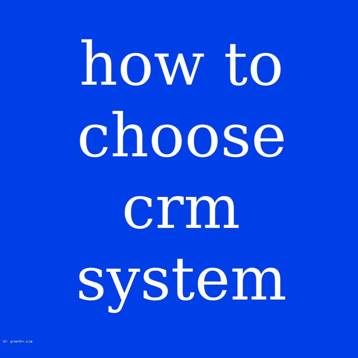 How To Choose Crm System