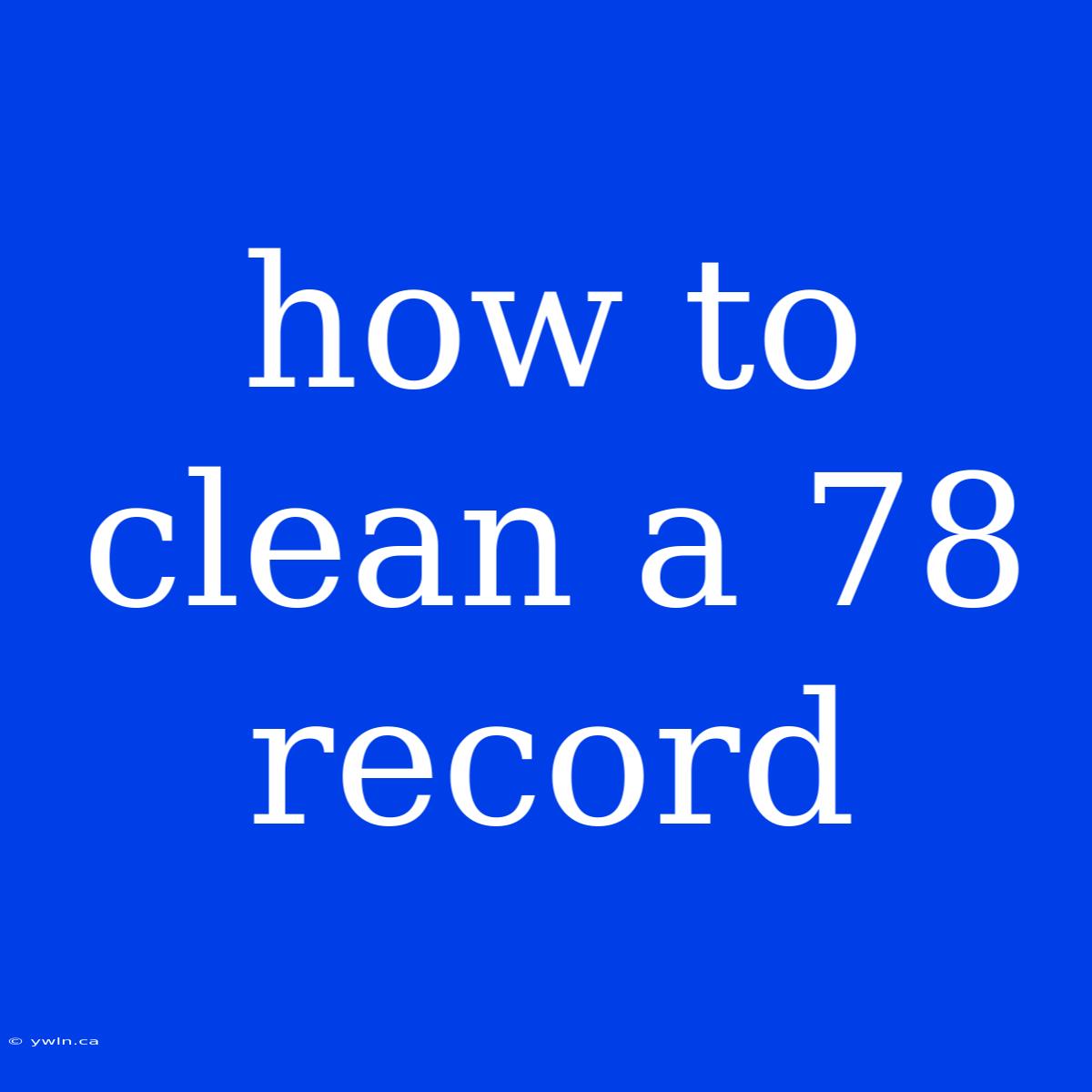 How To Clean A 78 Record