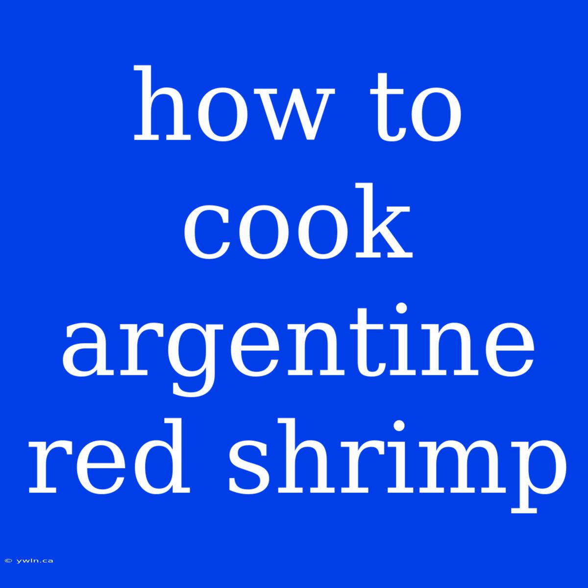 How To Cook Argentine Red Shrimp