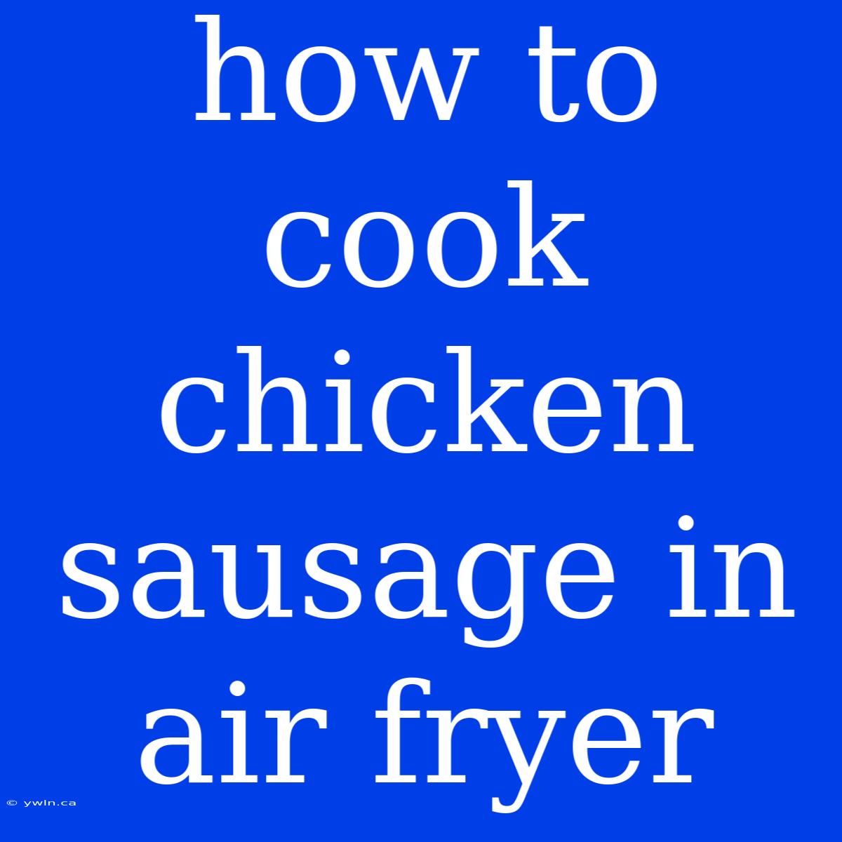 How To Cook Chicken Sausage In Air Fryer