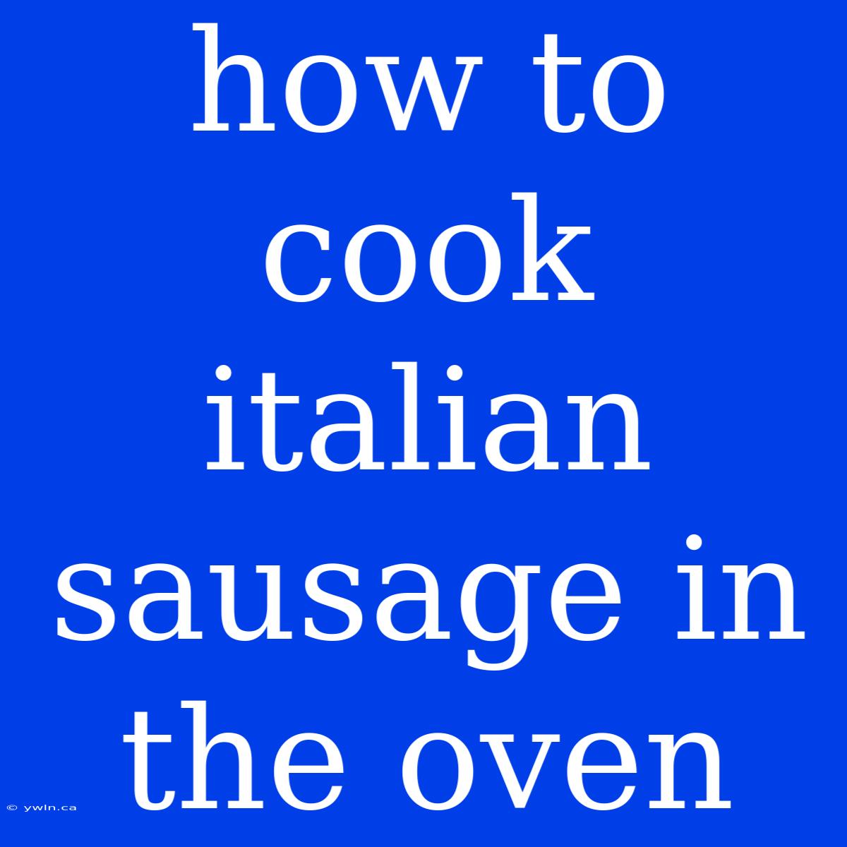 How To Cook Italian Sausage In The Oven