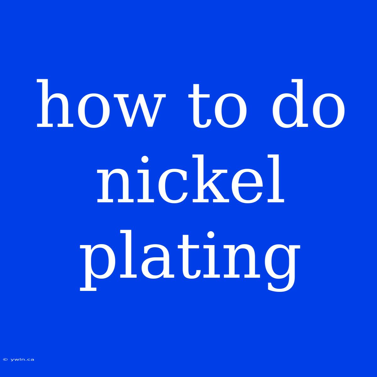 How To Do Nickel Plating