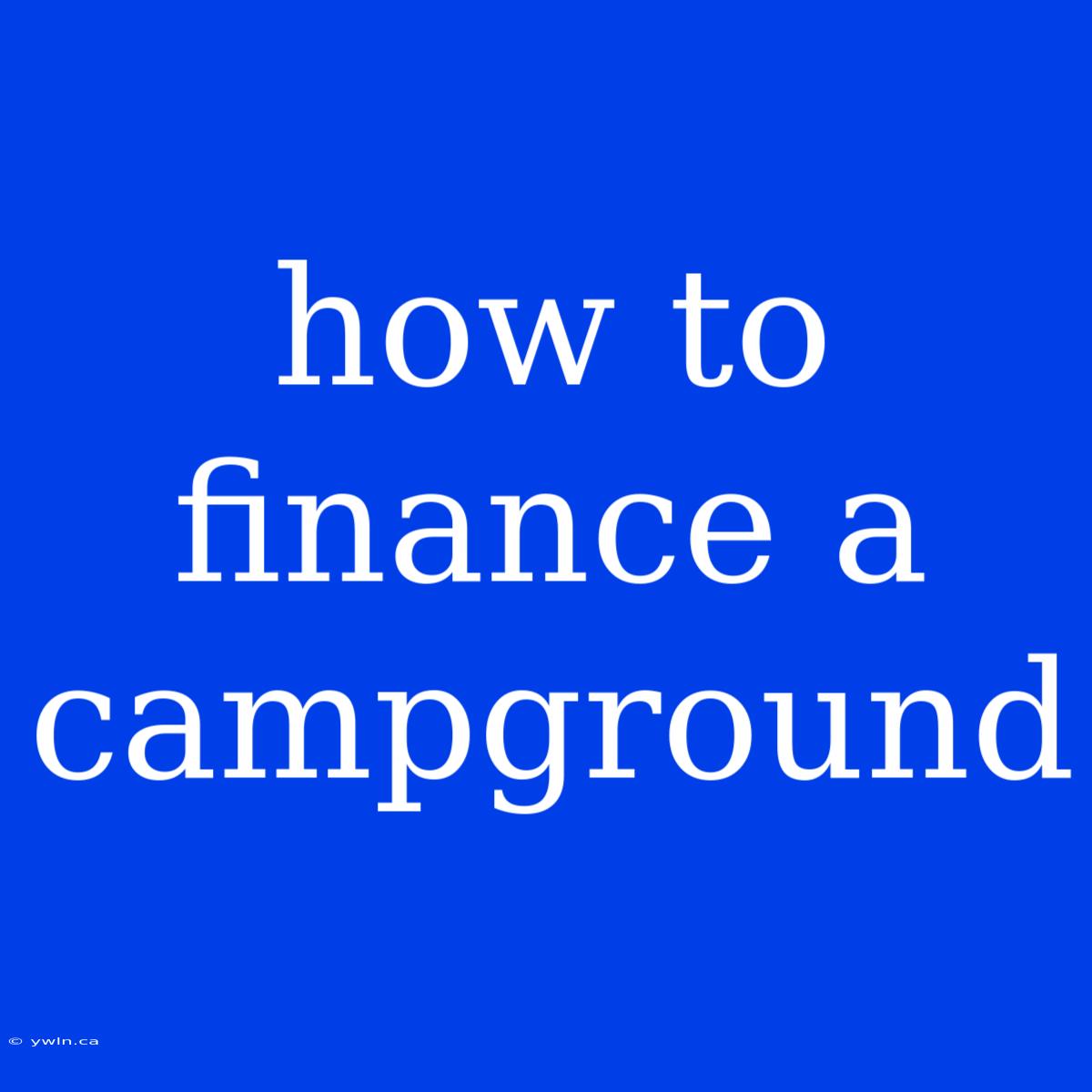 How To Finance A Campground