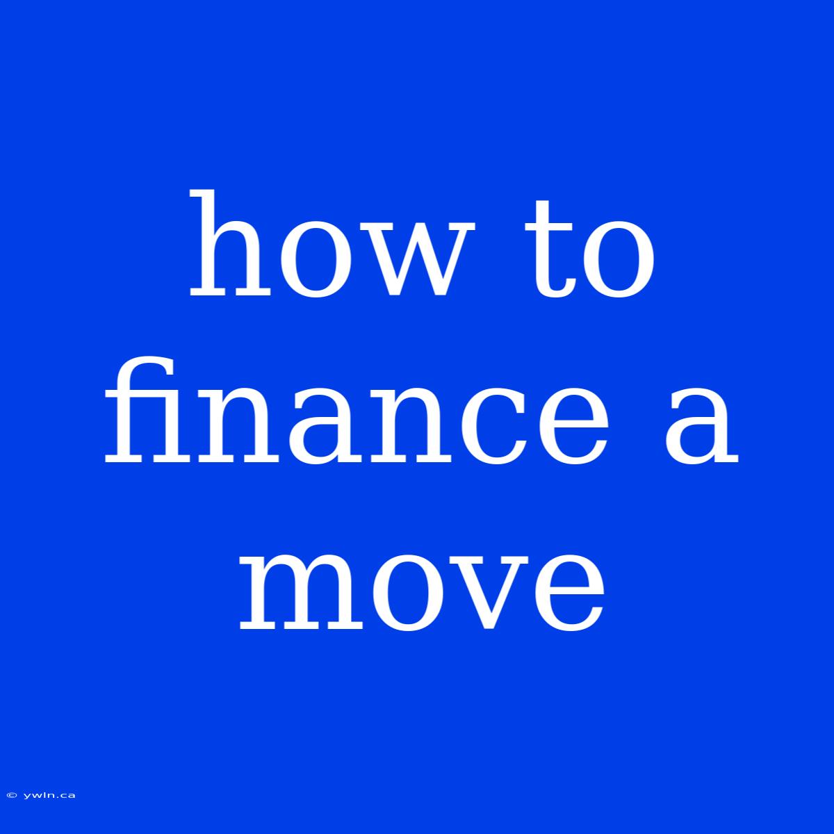 How To Finance A Move