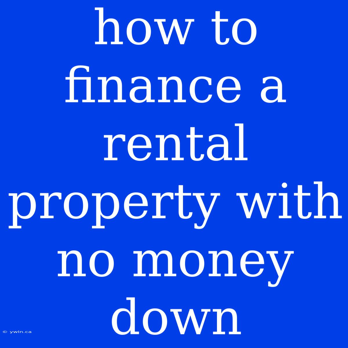 How To Finance A Rental Property With No Money Down