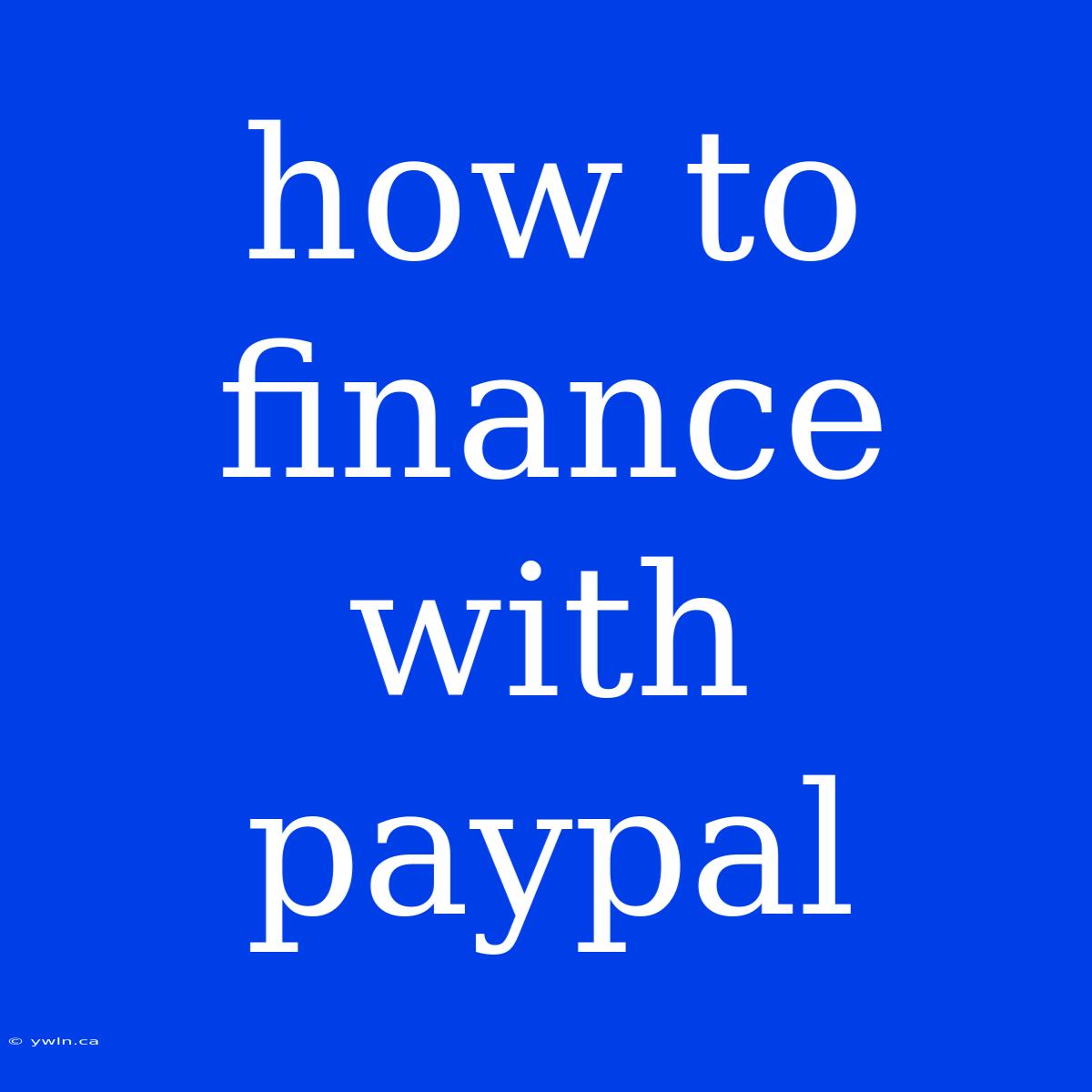 How To Finance With Paypal