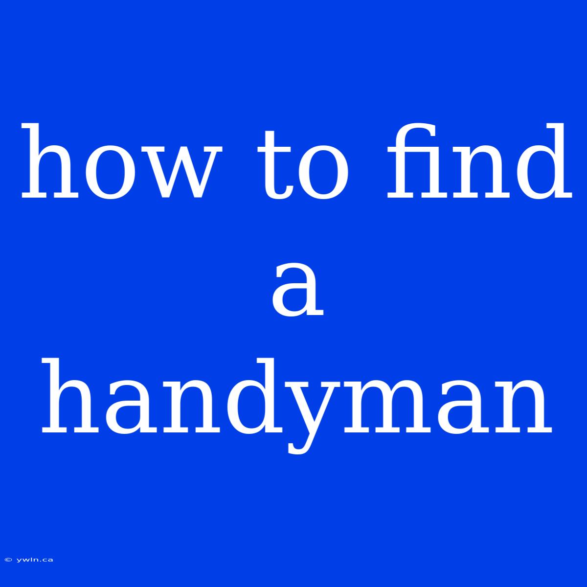 How To Find A Handyman