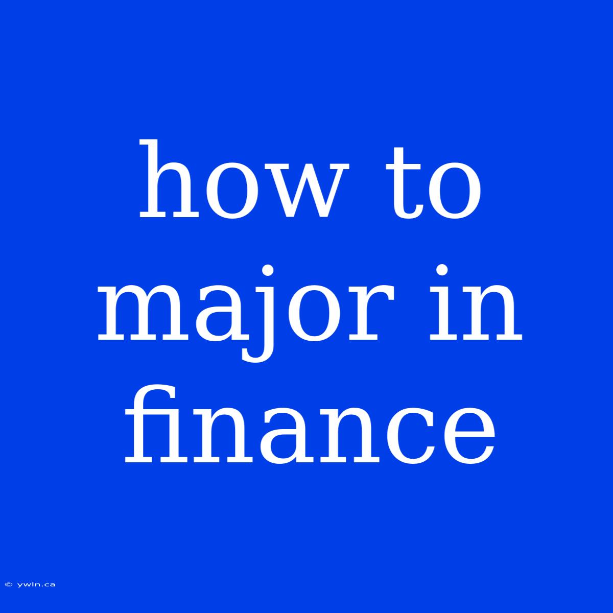 How To Major In Finance