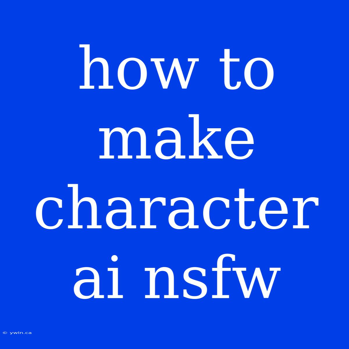 How To Make Character Ai Nsfw