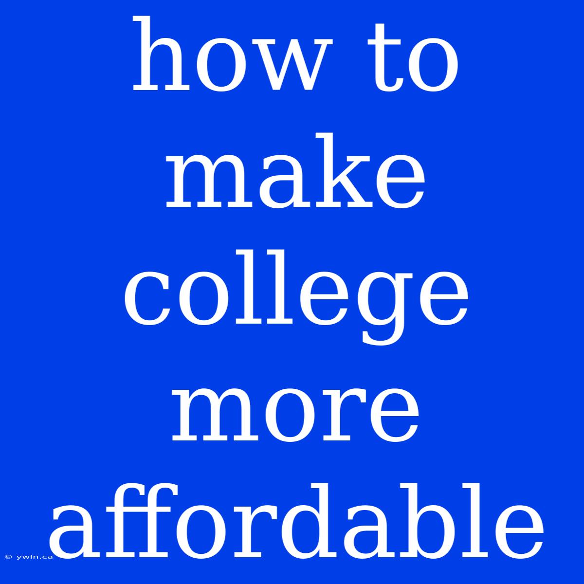 How To Make College More Affordable