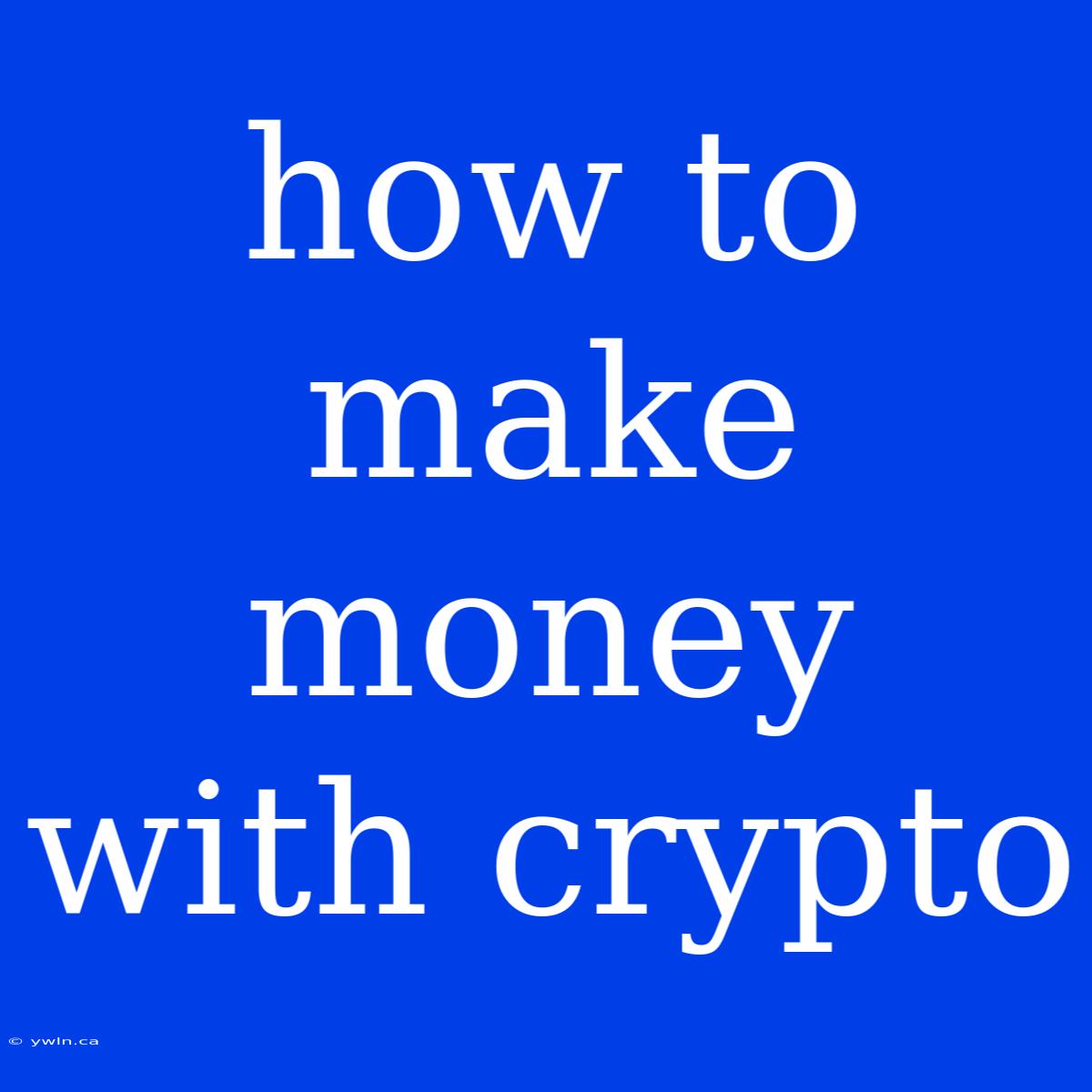 How To Make Money With Crypto