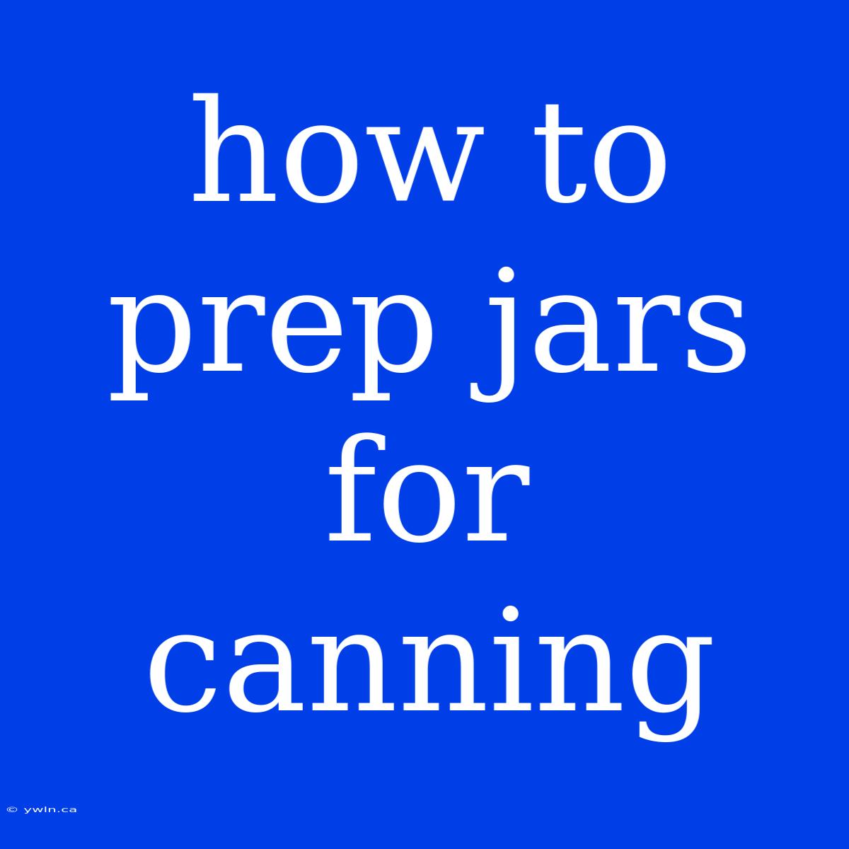 How To Prep Jars For Canning